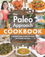 Paleo Approach Cookbook: A Detailed Guide to Heal Your Body and Nourish Your Soul цена и информация | Книги рецептов | 220.lv