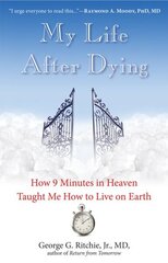 My Life After Dying: How 9 Minutes in Heaven Taught Me How to Live on Earth 2nd Revised edition цена и информация | Самоучители | 220.lv