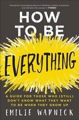 How to Be Everything: A Guide for Those Who (Still) Don't Know What They Want to be When They Grow Up цена и информация | Самоучители | 220.lv