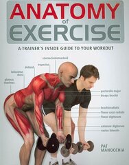 Anatomy of Exercise: A Trainer's Inside Guide to Your Workout цена и информация | Книги о питании и здоровом образе жизни | 220.lv