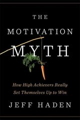 Motivation Myth: How High Achievers Really Set Themselves Up to Win cena un informācija | Pašpalīdzības grāmatas | 220.lv