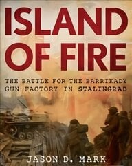 Island of Fire: The Battle for the Barrikady Gun Factory in Stalingrad cena un informācija | Vēstures grāmatas | 220.lv