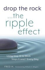 Drop The Rock... The Ripple Effect: Using Step 10 to Work Steps 6 and 7 Every Day цена и информация | Самоучители | 220.lv