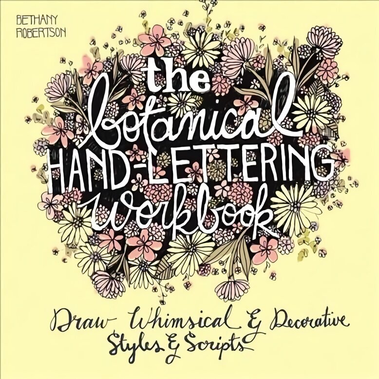 Botanical Hand Lettering Workbook: Draw Whimsical and Decorative Styles and Scripts цена и информация | Mākslas grāmatas | 220.lv