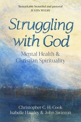 Struggling with God: Mental Health and Christian Spirituality: Foreword by Justin Welby цена и информация | Духовная литература | 220.lv