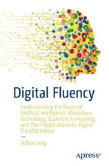 Digital Fluency: Understanding the Basics of Artificial Intelligence, Blockchain Technology, Quantum Computing, and Their Applications for Digital Transformation 1st ed. cena un informācija | Ekonomikas grāmatas | 220.lv