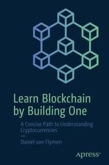 Learn Blockchain by Building One: A Concise Path to Understanding Cryptocurrencies 1st ed. cena un informācija | Ekonomikas grāmatas | 220.lv