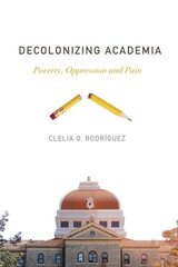 Decolonizing Academia: Poverty, Oppression and Pain цена и информация | Книги по социальным наукам | 220.lv