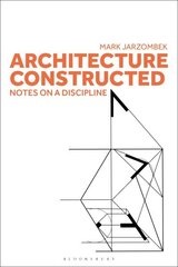 Architecture Constructed: Notes on a Discipline cena un informācija | Grāmatas par arhitektūru | 220.lv