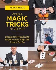 Amazing Magic Tricks for Beginners: Impress Your Friends with Simple to Learn Magic that Anyone Can Do цена и информация | Книги о питании и здоровом образе жизни | 220.lv