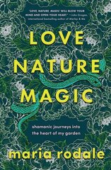 Love, Nature, Magic: Shamanic Journeys into the Heart of My Garden цена и информация | Самоучители | 220.lv