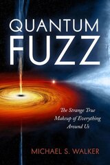 Quantum Fuzz: The Strange True Makeup of Everything Around Us cena un informācija | Ekonomikas grāmatas | 220.lv