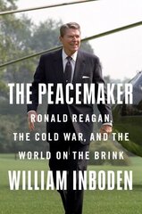 Peacemaker: Ronald Reagan in the White House and the World цена и информация | Биографии, автобиогафии, мемуары | 220.lv