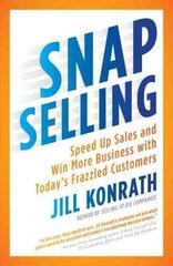 Snap Selling: Speed Up Sales and Win More Business with Today's Frazzled Customers цена и информация | Книги по экономике | 220.lv