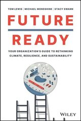 Future Ready: Your Organization's Guide to Rethinking Climate, Resilience, and Sustainability цена и информация | Книги по экономике | 220.lv