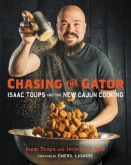 Chasing the Gator: Isaac Toups and the New Cajun Cooking цена и информация | Книги рецептов | 220.lv
