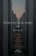 Subcontractors of Guilt: Holocaust Memory and Muslim Belonging in Postwar Germany cena un informācija | Garīgā literatūra | 220.lv