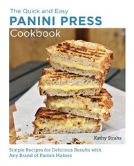 Quick and Easy Panini Press Cookbook: Simple Recipes for Delicious Results with any Brand of Panini Makers cena un informācija | Pavārgrāmatas | 220.lv
