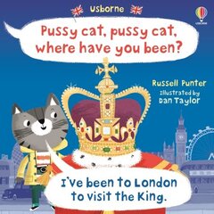 Pussy cat, pussy cat, where have you been? I've been to London to visit the King цена и информация | Книги для малышей | 220.lv