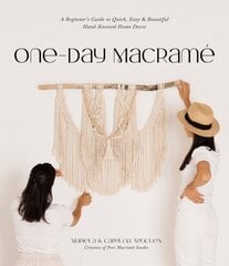 One-Day Macrame: A Beginner's Guide to Quick, Easy & Beautiful Hand-Knotted Home Decor цена и информация | Книги о питании и здоровом образе жизни | 220.lv