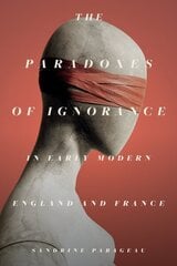 Paradoxes of Ignorance in Early Modern England and France цена и информация | Исторические книги | 220.lv