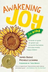 Awakening Joy for Kids: A Hands-On Guide for Grown-Ups to Nourish Themselves and Raise Mindful, Happy Children cena un informācija | Pašpalīdzības grāmatas | 220.lv