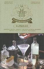 Maison Premiere Almanac: Cocktails, Oysters, Absinthe, and Other Essential Nutrients for the Sensualist, Aesthete, and Flaneur: A Cocktail Recipe Book cena un informācija | Pavārgrāmatas | 220.lv
