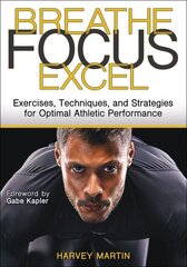 Breathe, Focus, Excel: Exercises, Techniques, and Strategies for Optimal Athletic Performance cena un informācija | Grāmatas par veselīgu dzīvesveidu un uzturu | 220.lv