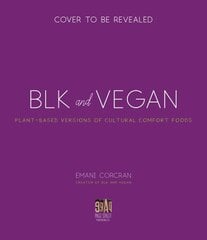 Blk plus Vegan: Full-Flavor, Protein-Packed Recipes from My Kitchen to Yours цена и информация | Книги рецептов | 220.lv