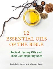 Twelve Essential Oils of the Bible: Ancient Healing Oils and Their Contemporary Uses cena un informācija | Pašpalīdzības grāmatas | 220.lv