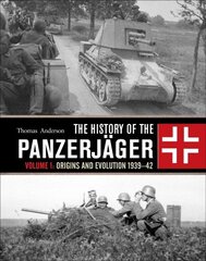 History of the Panzerjager: Volume 1: Origins and Evolution 1939-42 цена и информация | Исторические книги | 220.lv