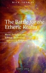 Battle for the Etheric Realm: Moral Technique and Etheric Technology - Apocalyptic Symptoms 2nd Revised edition cena un informācija | Garīgā literatūra | 220.lv