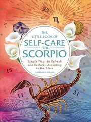 Little Book of Self-Care for Scorpio: Simple Ways to Refresh and Restore-According to the Stars Reissue cena un informācija | Pašpalīdzības grāmatas | 220.lv