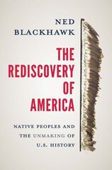 Rediscovery of America: Native Peoples and the Unmaking of U.S. History cena un informācija | Vēstures grāmatas | 220.lv