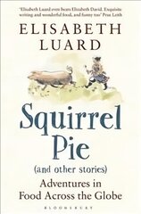 Squirrel Pie (and other stories): Adventures in Food Across the Globe cena un informācija | Pavārgrāmatas | 220.lv