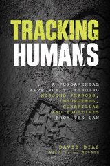 Tracking Humans: A Fundamental Approach To Finding Missing Persons, Insurgents, Guerrillas, And Fugitives From The Law cena un informācija | Pašpalīdzības grāmatas | 220.lv