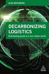 Decarbonizing Logistics: Distributing Goods in a Low Carbon World cena un informācija | Ekonomikas grāmatas | 220.lv