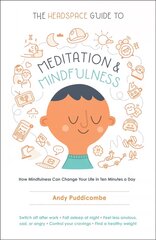 Headspace Guide to Meditation and Mindfulness: How Mindfulness Can Change Your Life in Ten Minutes a Day цена и информация | Самоучители | 220.lv