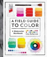 Field Guide to Color: Watercolor Explorations in Hues, Tints, Shades, and Everything in Between цена и информация | Книги об искусстве | 220.lv