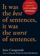 It Was the Best of Sentences, It Was the Worst of Sentences: A Writer's Guide to Crafting Killer Sentences цена и информация | Учебный материал по иностранным языкам | 220.lv