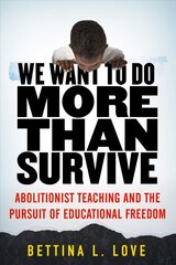 We Want to Do More Than Survive: Abolitionist Teaching and the Pursuit of Educational Freedom cena un informācija | Sociālo zinātņu grāmatas | 220.lv