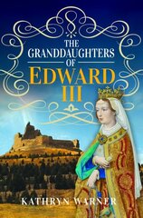 Granddaughters of Edward III цена и информация | Биографии, автобиогафии, мемуары | 220.lv