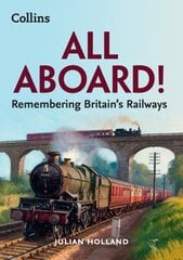 All Aboard!: Remembering Britain's Railways цена и информация | Путеводители, путешествия | 220.lv