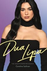 Dua Lipa: The Unauthorized Biography цена и информация | Биографии, автобиогафии, мемуары | 220.lv