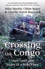 Crossing the Congo: Over Land and Water in a Hard Place cena un informācija | Ceļojumu apraksti, ceļveži | 220.lv