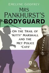 Mrs Pankhurst's Bodyguard: On the Trail of 'Kitty' Marshall and the Met Police 'Cats' cena un informācija | Biogrāfijas, autobiogrāfijas, memuāri | 220.lv