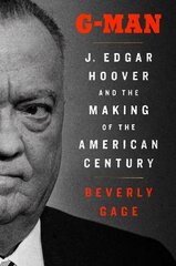 G-Man: J. Edgar Hoover and the Making of the American Century цена и информация | Биографии, автобиографии, мемуары | 220.lv