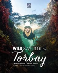 Wild Swimming Torbay: Adventures on Devon's Riviera (Torquay, Paignton and Brixham) цена и информация | Путеводители, путешествия | 220.lv