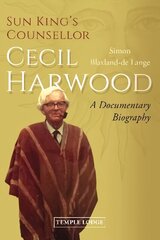 Sun King's Counsellor, Cecil Harwood: A Documentary Biography цена и информация | Биографии, автобиогафии, мемуары | 220.lv