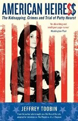 American Heiress: The Kidnapping, Crimes and Trial of Patty Hearst Main цена и информация | Биографии, автобиографии, мемуары | 220.lv